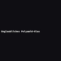 Unglaubliches Polyamid-Glas