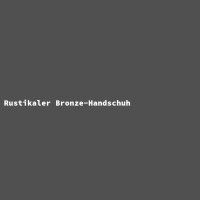 Rustikaler Bronze-Handschuh