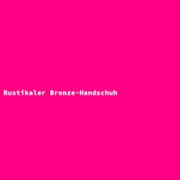 Rustikaler Bronze-Handschuh