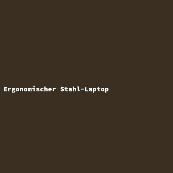 Ergonomischer Stahl-Laptop