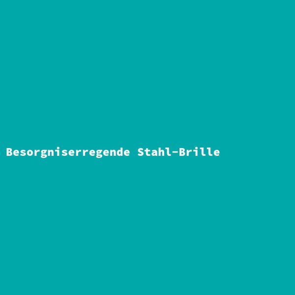 Besorgniserregende Stahl-Brille