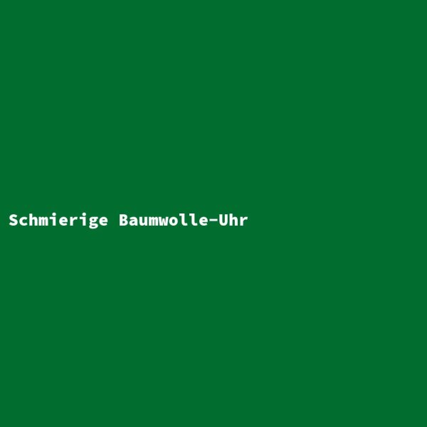 Schmierige Baumwolle-Uhr