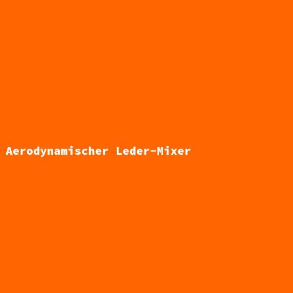 Aerodynamischer Leder-Mixer