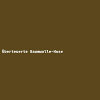 &Uuml;berteuerte Baumwolle-Hose