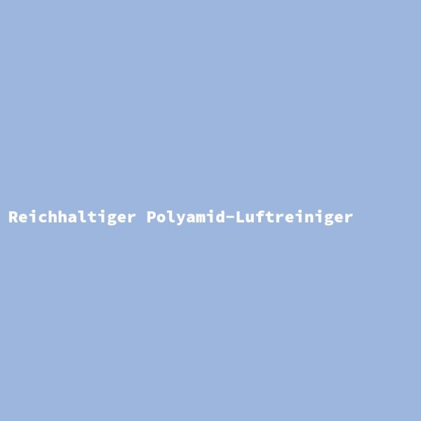 Reichhaltiger Polyamid-Luftreiniger