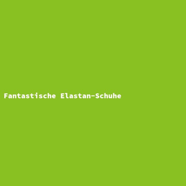 Fantastische Elastan-Schuhe