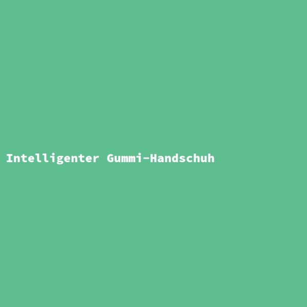 Intelligenter Gummi-Handschuh
