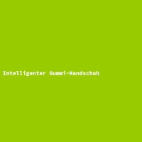 Intelligenter Gummi-Handschuh